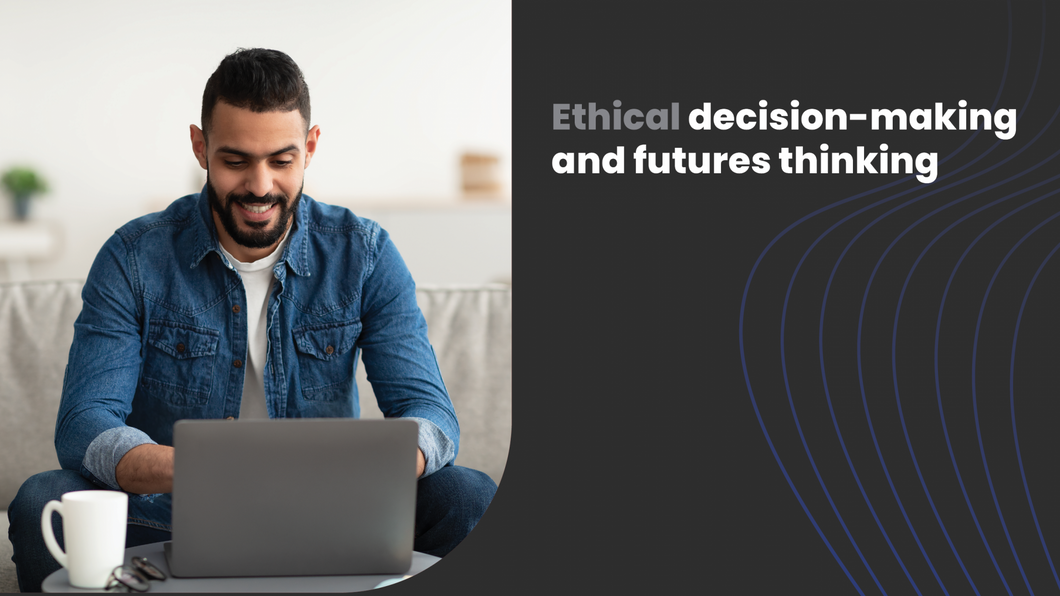 Ethical decision-making and futures thinking