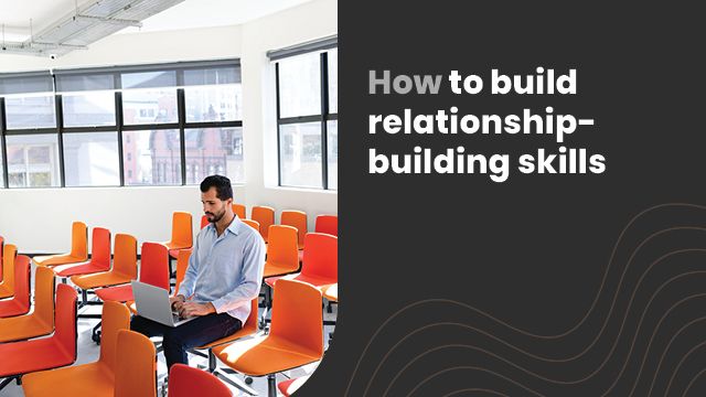 How to develop relationship-building skills