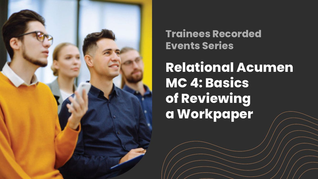 2025 Relational Acumen MC 4: Basics of reviewing a workpaper