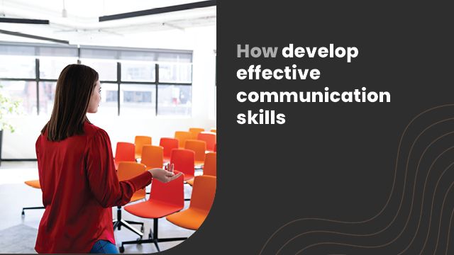 How to develop effective communication skills