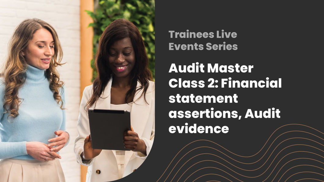 Audit Master Class 2: Financial statements assertions, audit evidence