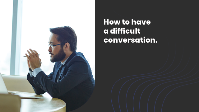 How to have a difficult conversation