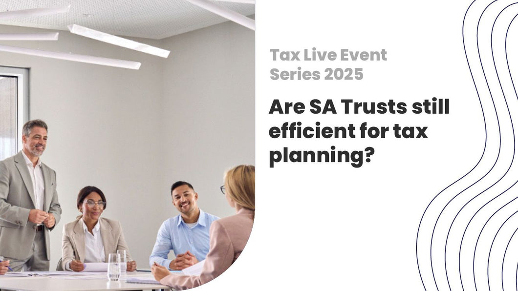 2025 Are SA Trusts still efficient for tax planning?