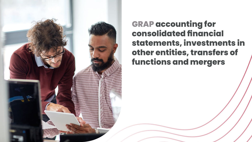 GRAP accounting for consolidated financial statements, investments in other entities, transfers of functions and mergers