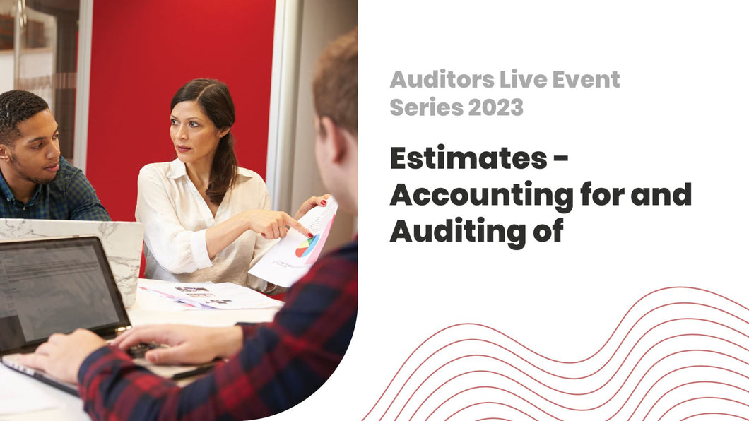 Estimates - Accounting for and Auditing of