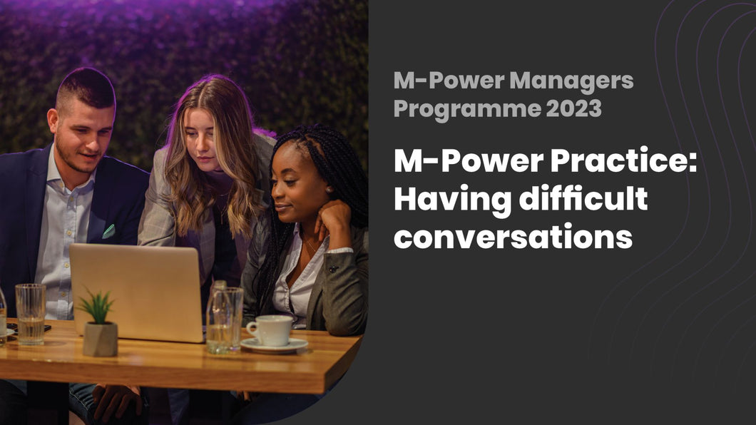 M-Power Practice: Having difficult conversations